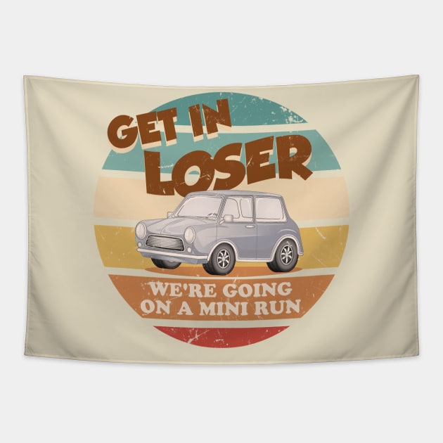 Get In Loser Were Going On A Mini Run Tapestry by technofaze