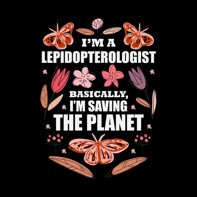 I Am A Lepidopterist And Save The Planet by GreenOptix