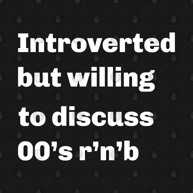 Introverted but willing to discuss 00's r'n'b' by ThesePrints