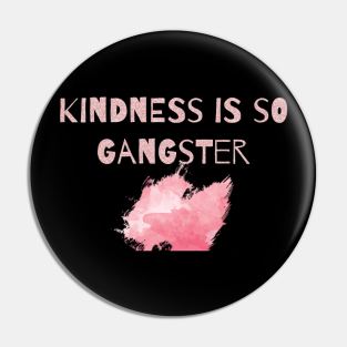 Kindness is so Gangster Pin