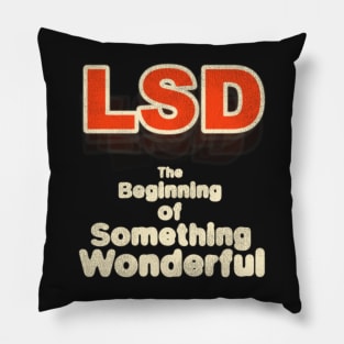 LSD The Beginning of Something Wonderful! Pillow