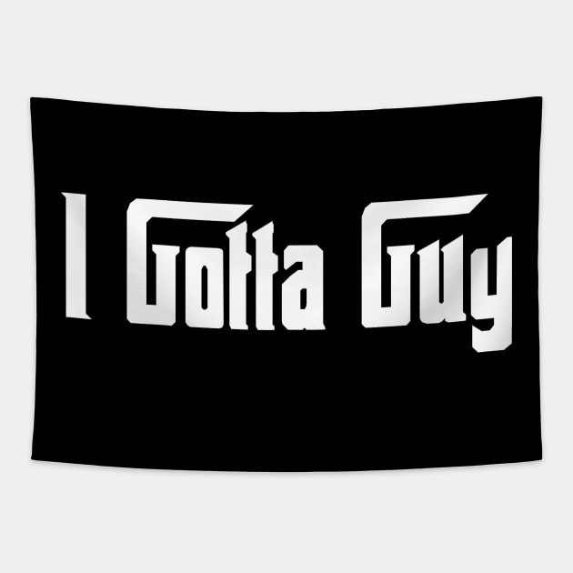 I Gotta Guy Tapestry by JP