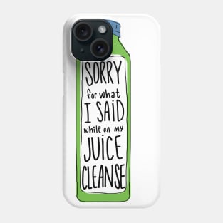 Sorry For What I Said While On My Juice Cleanse Phone Case