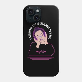 A Beautiful Life is Listening to Music Phone Case