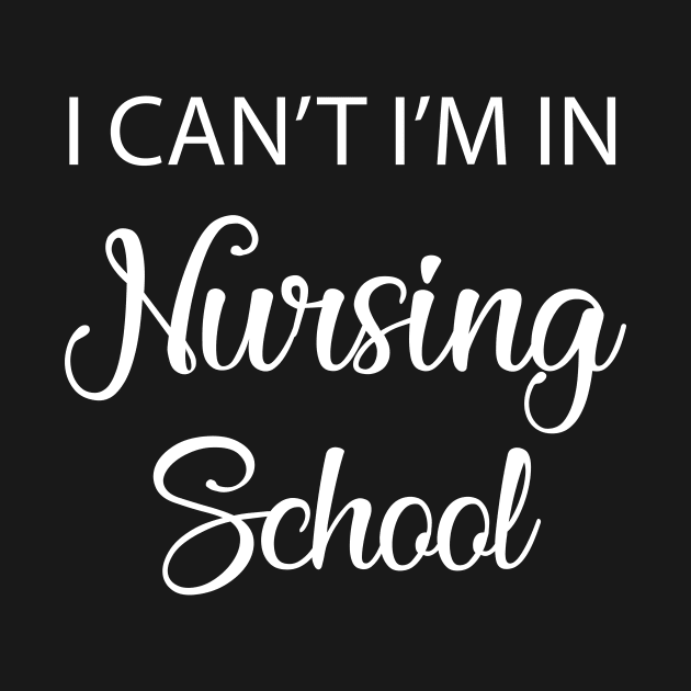 I Can't I'm In Nursing School by animericans