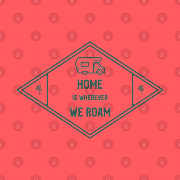 Home Is Wherever We Roam by Pixels, Prints & Patterns