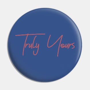 Truly Yours Pin