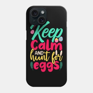 Keep Calm And Hunt For Eggs Phone Case