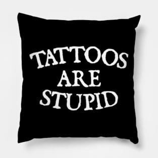 Tattoos are stupid Pillow