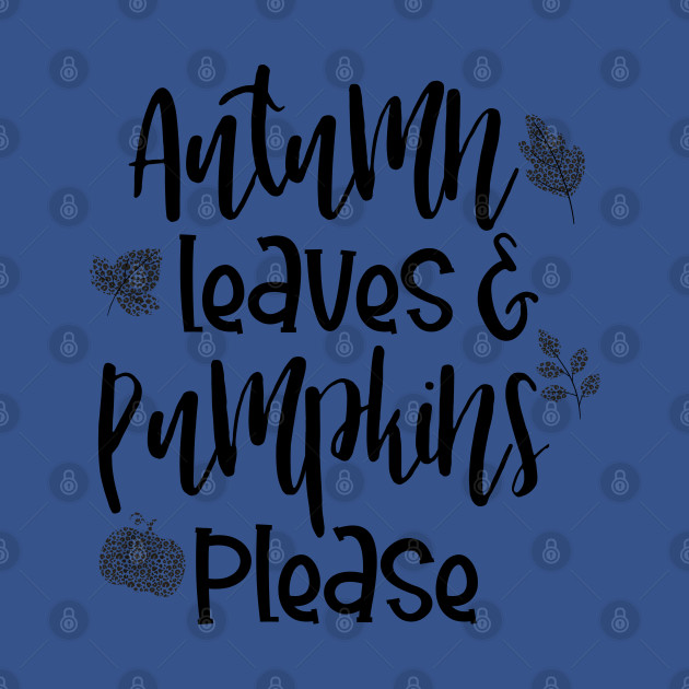 Discover Autumn Leaves and Pumpkins Please Cute Fall - Autumn Leaves And Pumpkins Please - T-Shirt