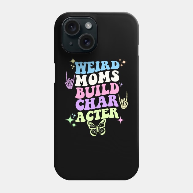 Weird moms build character Phone Case by artbooming