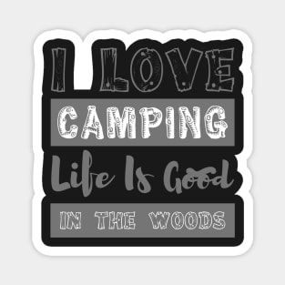 I love camping life is good in the wood Magnet