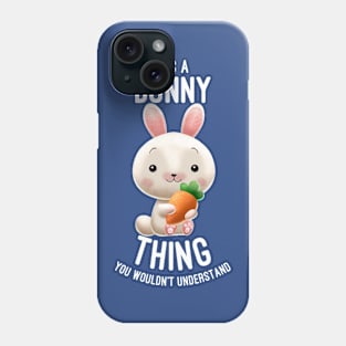 It's A Bunny Thing You Wouldn't Understand - Bunnies Lover Phone Case