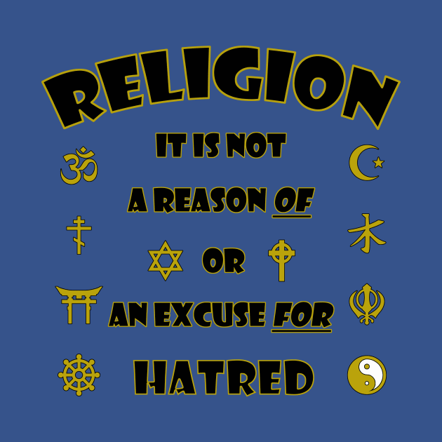 Religion-No excuse for hate by WickedNiceTees