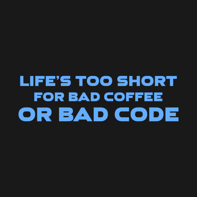 Life's Too Short For Bad Code Or Bad Coffee Programming by Furious Designs