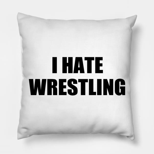 I Hate Wrestling Funny Sarcasm Things I Don't Like Pillow by WildFoxFarmCo