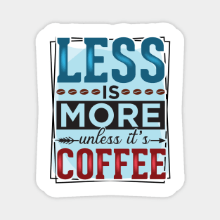 Less Is More Unless It's Coffee Magnet