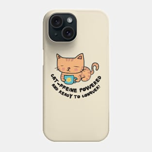 Cat-ffeine powered and ready to conquer Cat Coffee lover design Phone Case