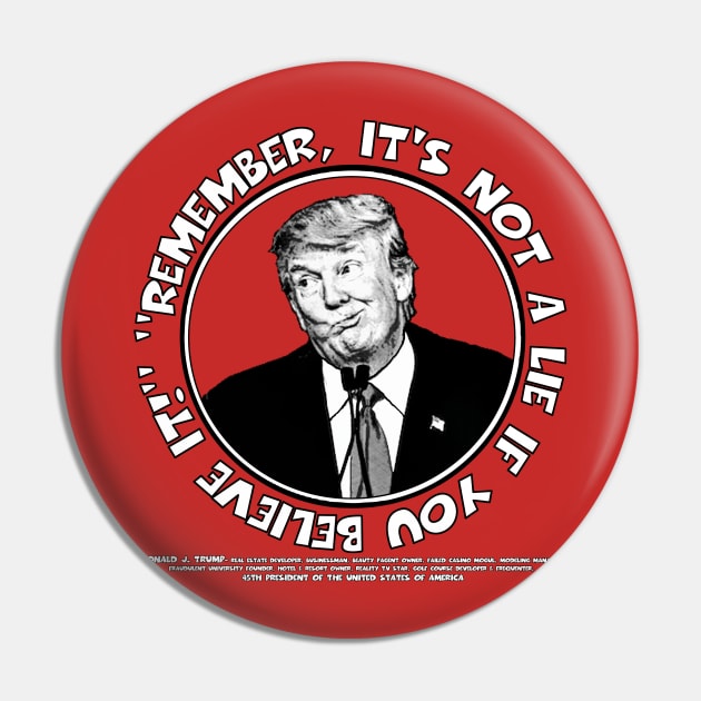 Remember, It's Not A Lie If You Believe It!- Trump 2 Pin by ImpArtbyTorg