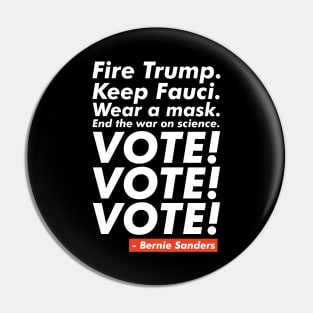 Fire Trump. Keep Fauci. VOTE! VOTE! VOTE! Pin