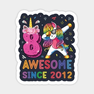 Awesome Since 2012 Dabbing Unicorn Shirt 8th Birthday Party Magnet