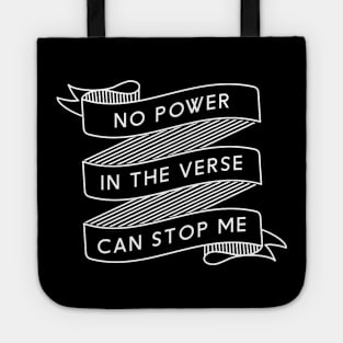 No Power In The Verse Can Stop Me Tote