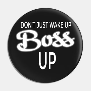 Don't Just Wake Up, Boss Up Pin