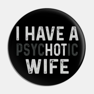 I Have A Psychotic Wife Pin