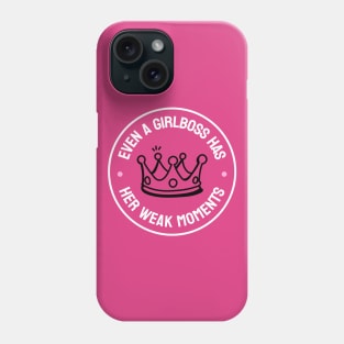 Even A Girlboss Has Her Weak Moments - Funny Girl Boss Phone Case