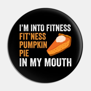 Fitness Pumpkin Pie in My Mouth - Funny Thanksgiving Day Pin