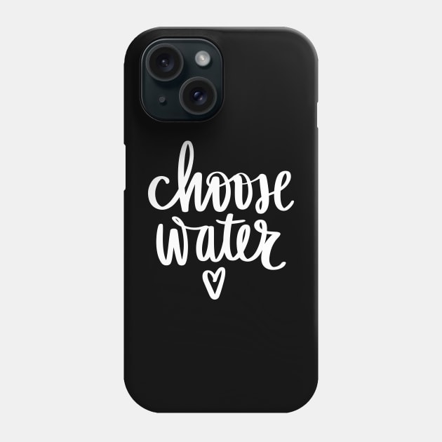Chose water Hydration Time stay Hydrated Phone Case by Hohohaxi