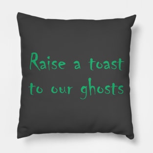 Raise a Toast to Our Ghosts Pillow