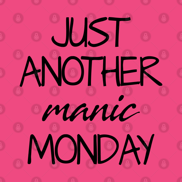 Just Another Manic Monday Monday T Shirt Teepublic 7276