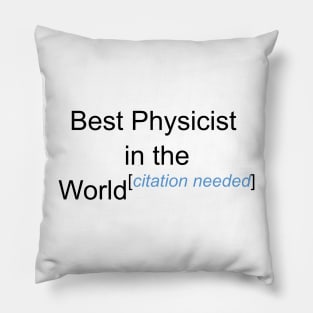 Best Physicist in the World - Citation Needed! Pillow