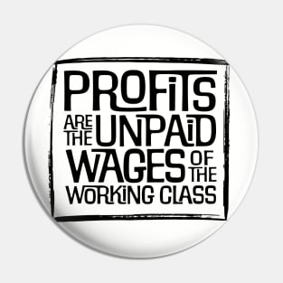 Profits are the Unpaid Wages of the Working Class! Pin