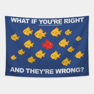 What If You're Right, And They're Wrong? Tapestry