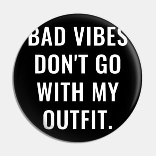 Bad Vibes Don't Go With My Outfit White Pin