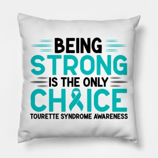 Being Strong Is The Only Choice Tourette Syndrome Awareness Pillow