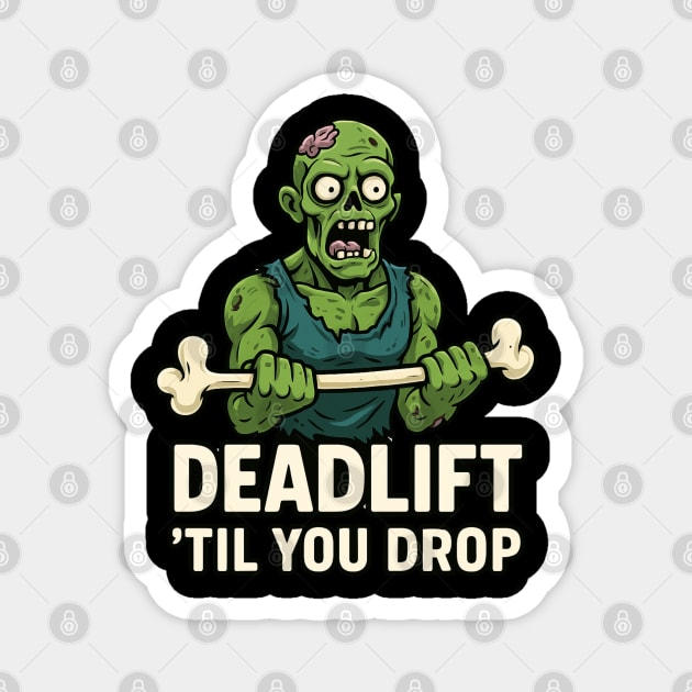 Deadlift Till You Drop Magnet by Stylecombinator