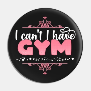 I Can't I Have Gym - Cute bodybuilding print Pin