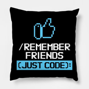 Remember Friends Just Code Pillow