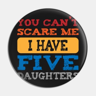 you can't scare me i have five daughters -vintage funny dad t-shirt -vintage funny mom shirt Pin