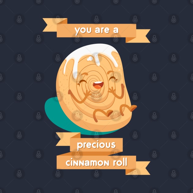 You Are A Precious Cinnamon Roll by gabdoesdesign