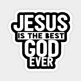 JESUS IS THE BEST GOD EVER SHIRT- FUNNY CHRISTIAN GIFT Magnet