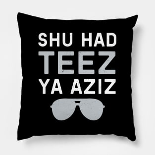 Shu Had Teez Ya Aziz! Pillow