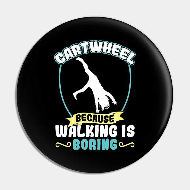 Cartwheel - Because Walking Is Boring Pin by Peco-Designs