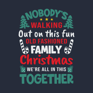 Nobody's Walking Out On This Fun Old Family Matching Christmas Xmas T-Shirt