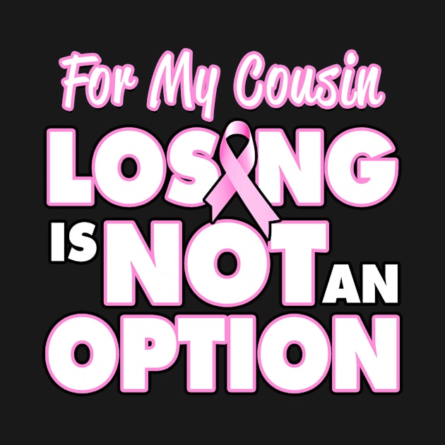 For My Cousin Losing Is Not An Option Breast Cancer Awareness by Just Another Shirt