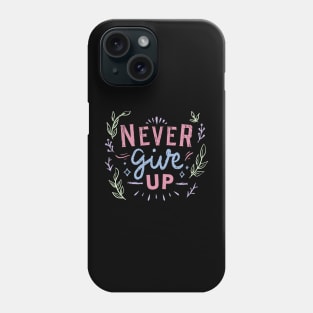 never give up a motivational inspirational quote Phone Case