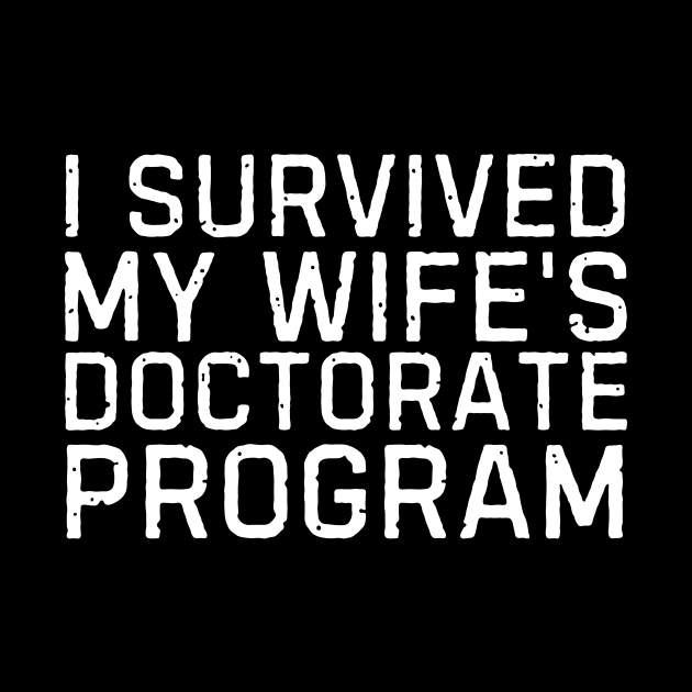 I Survived My Wife's Doctorate Program Funny PHD Graduation Gift by blueyellow